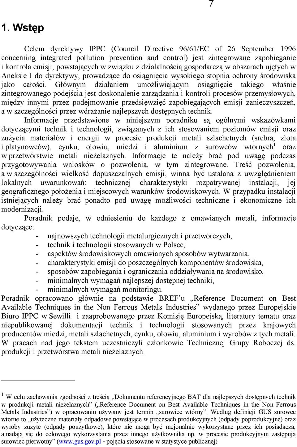 Głównym działaniem umożliwiającym osiągnięcie takiego właśnie zintegrowanego podejścia jest doskonalenie zarządzania i kontroli procesów przemysłowych, między innymi przez podejmowanie przedsięwzięć