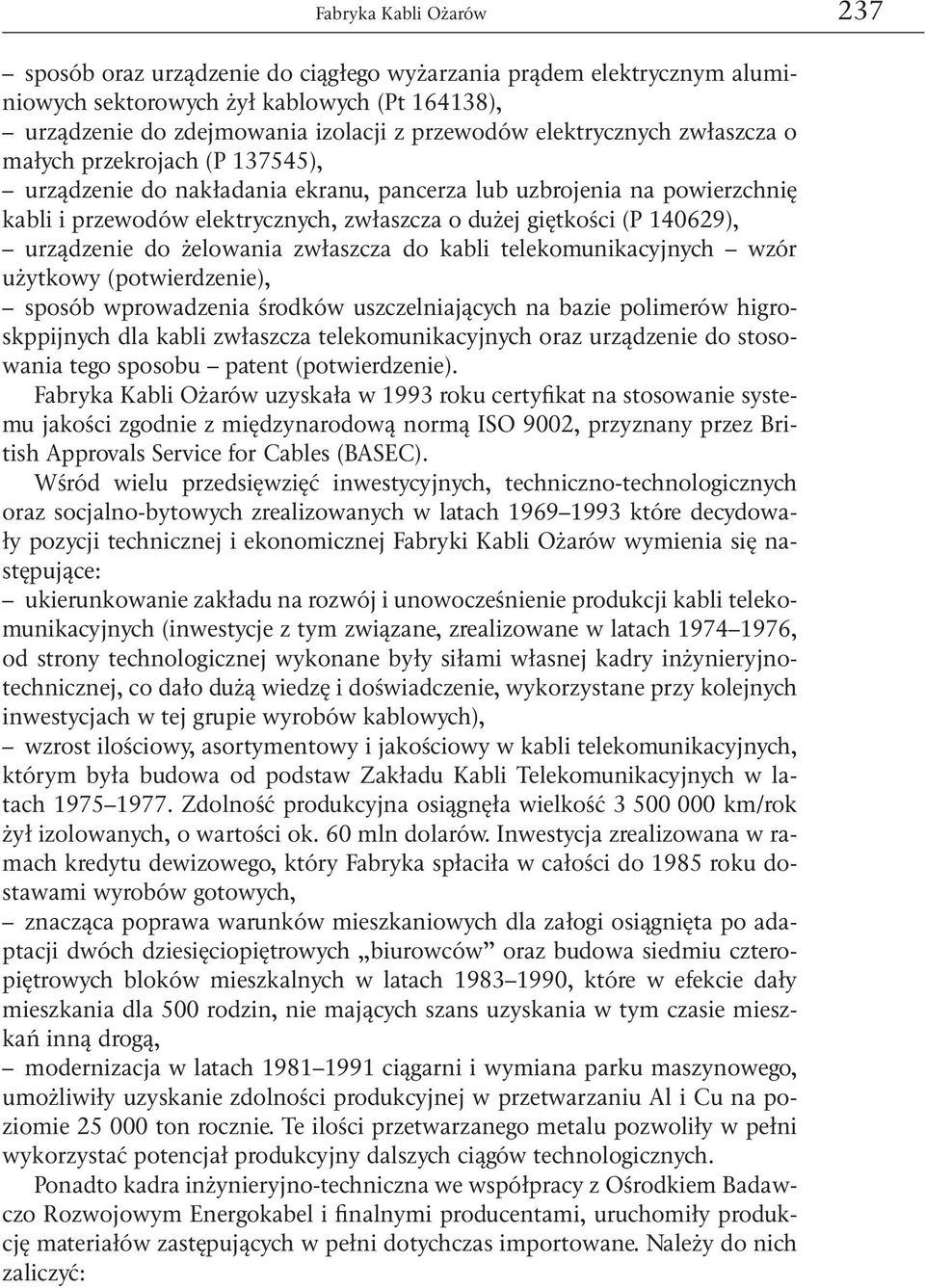140629), urządzenie do żelowania zwłaszcza do kabli telekomunikacyjnych wzór użytkowy (potwierdzenie), sposób wprowadzenia środków uszczelniających na bazie polimerów higroskppijnych dla kabli