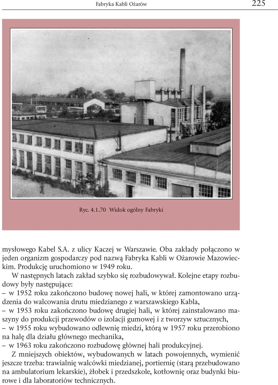 Kolejne etapy rozbudowy były następujące: w 1952 roku zakończono budowę nowej hali, w której zamontowano urządzenia do walcowania drutu miedzianego z warszawskiego Kabla, w 1953 roku zakończono