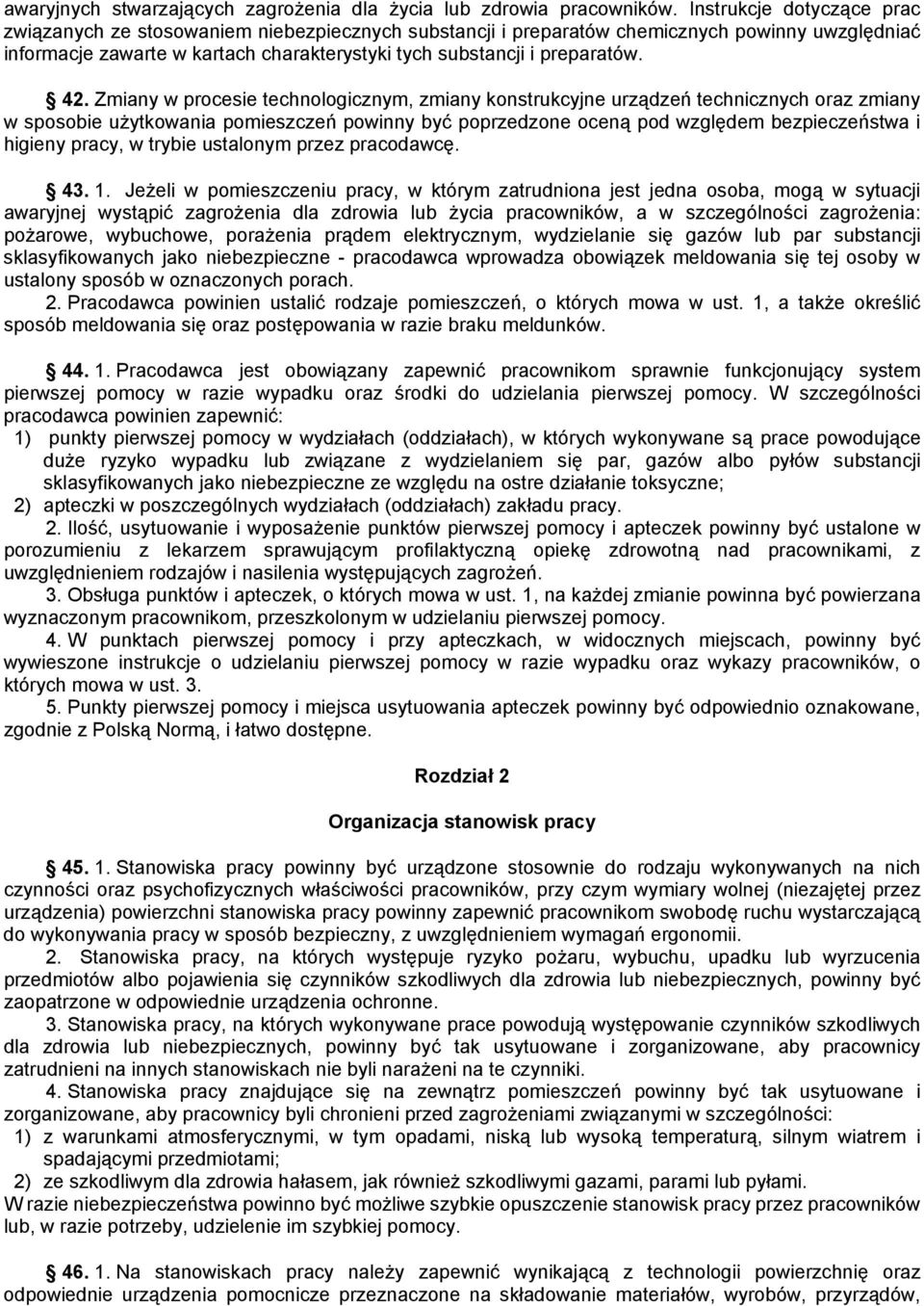 42. Zmiany w procesie technologicznym, zmiany konstrukcyjne urządzeń technicznych oraz zmiany w sposobie użytkowania pomieszczeń powinny być poprzedzone oceną pod względem bezpieczeństwa i higieny