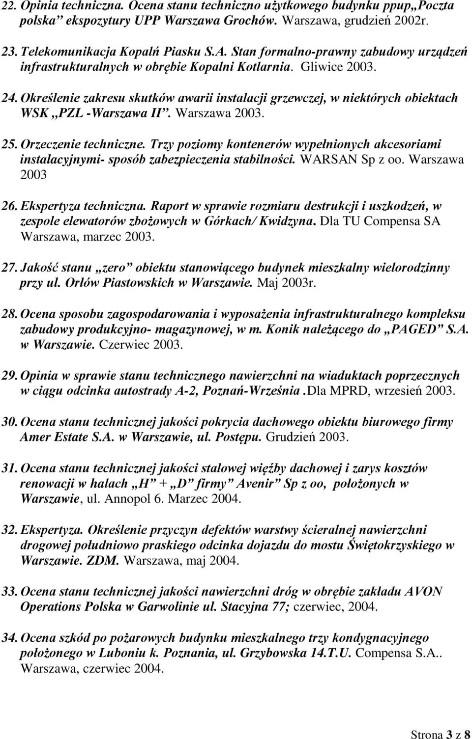Określenie zakresu skutków awarii instalacji grzewczej, w niektórych obiektach WSK PZL -Warszawa II. Warszawa 2003. 25. Orzeczenie techniczne.