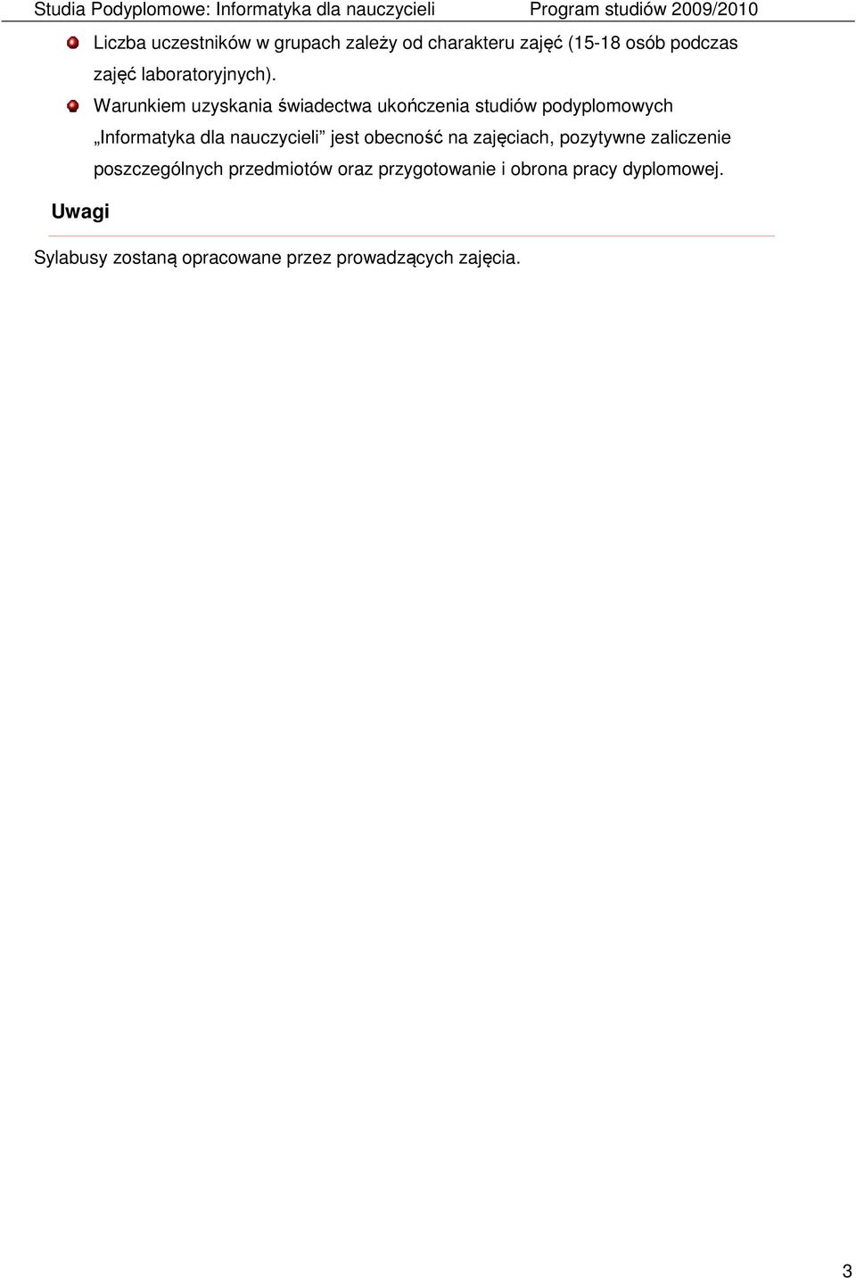 Warunkiem uzyskania świadectwa ukończenia studiów podyplomowych Informatyka dla nauczycieli