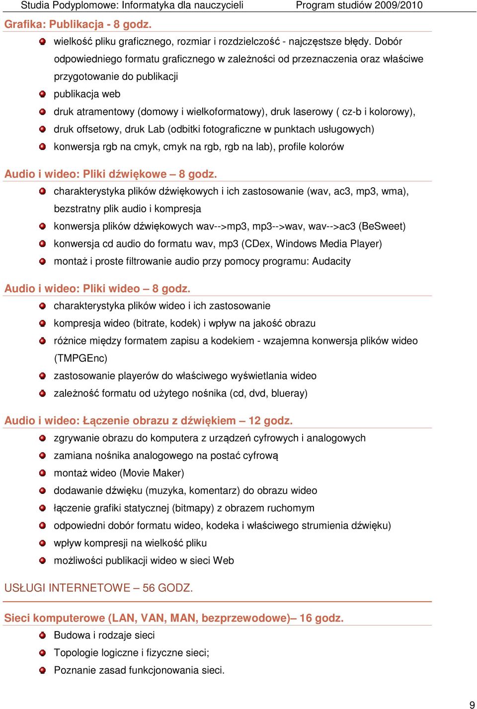 kolorowy), druk offsetowy, druk Lab (odbitki fotograficzne w punktach usługowych) konwersja rgb na cmyk, cmyk na rgb, rgb na lab), profile kolorów Audio i wideo: Pliki dźwiękowe 8 godz.