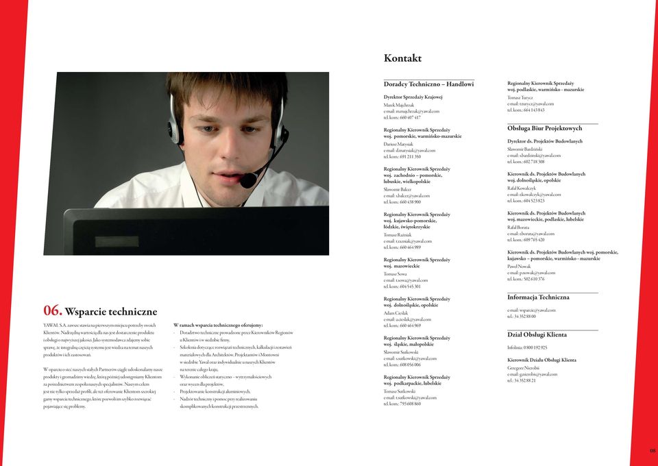 matysiak@yawal.com tel. kom.: 691 211 350 Regionalny Kierownik Sprzedaży woj. zachodnio pomorskie, lubuskie, wielkopolskie Sławomir Balcer e-mail: s.balcer@yawal.com tel. kom.: 660 438 900 Obsługa Biur Projektowych Dyrektor ds.