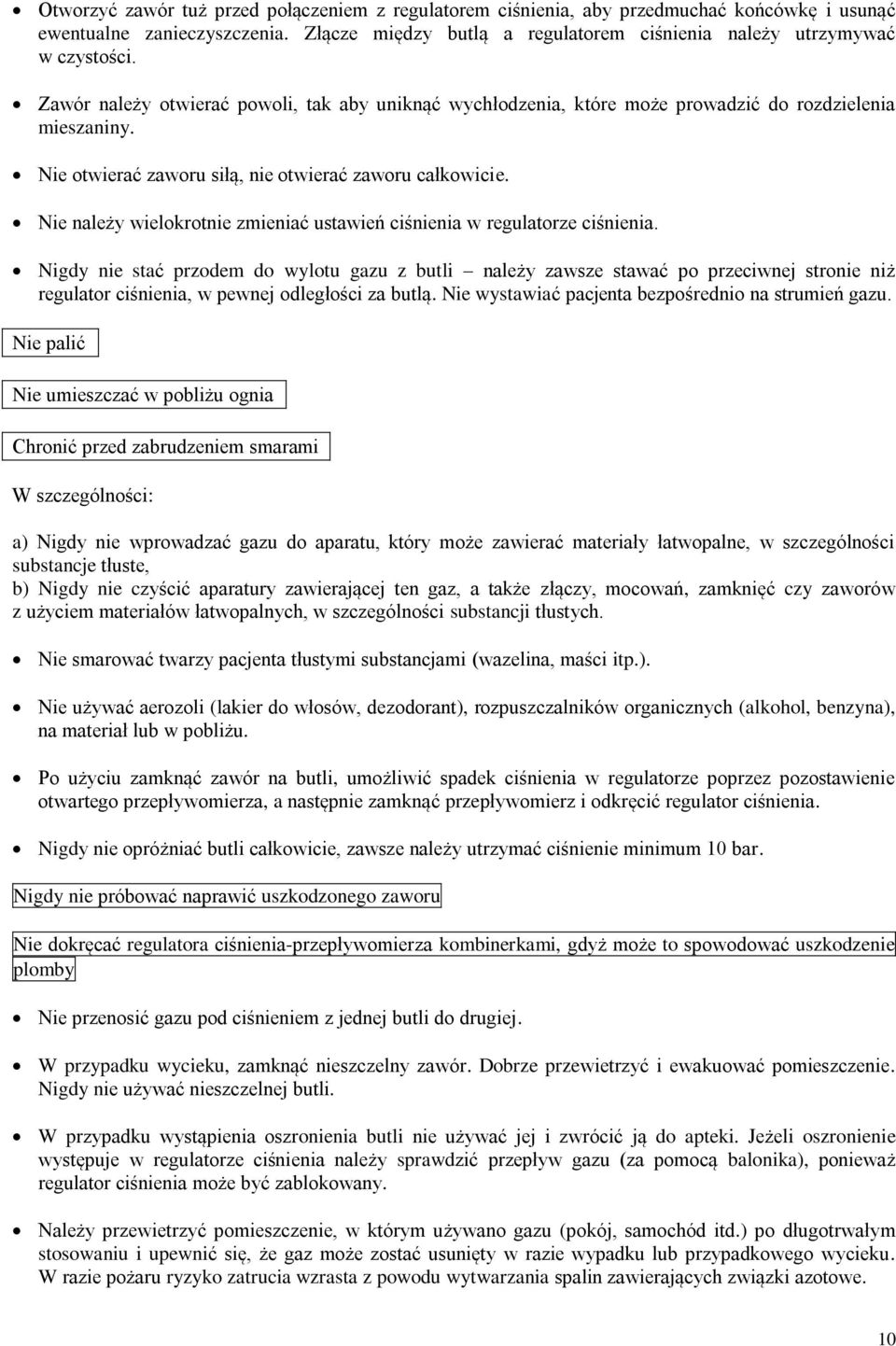 Nie należy wielokrotnie zmieniać ustawień ciśnienia w regulatorze ciśnienia.