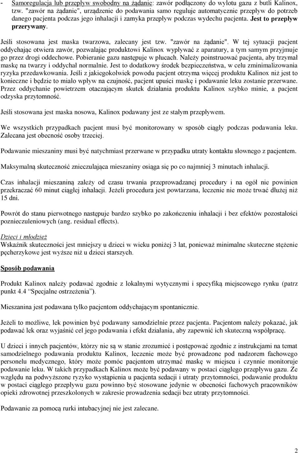 Jest to przepływ przerywany. Jeśli stosowana jest maska twarzowa, zalecany jest tzw. "zawór na żądanie".