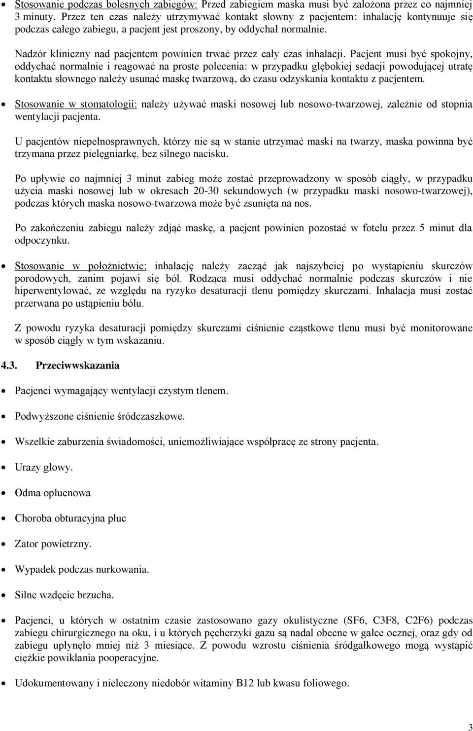 Nadzór kliniczny nad pacjentem powinien trwać przez cały czas inhalacji.
