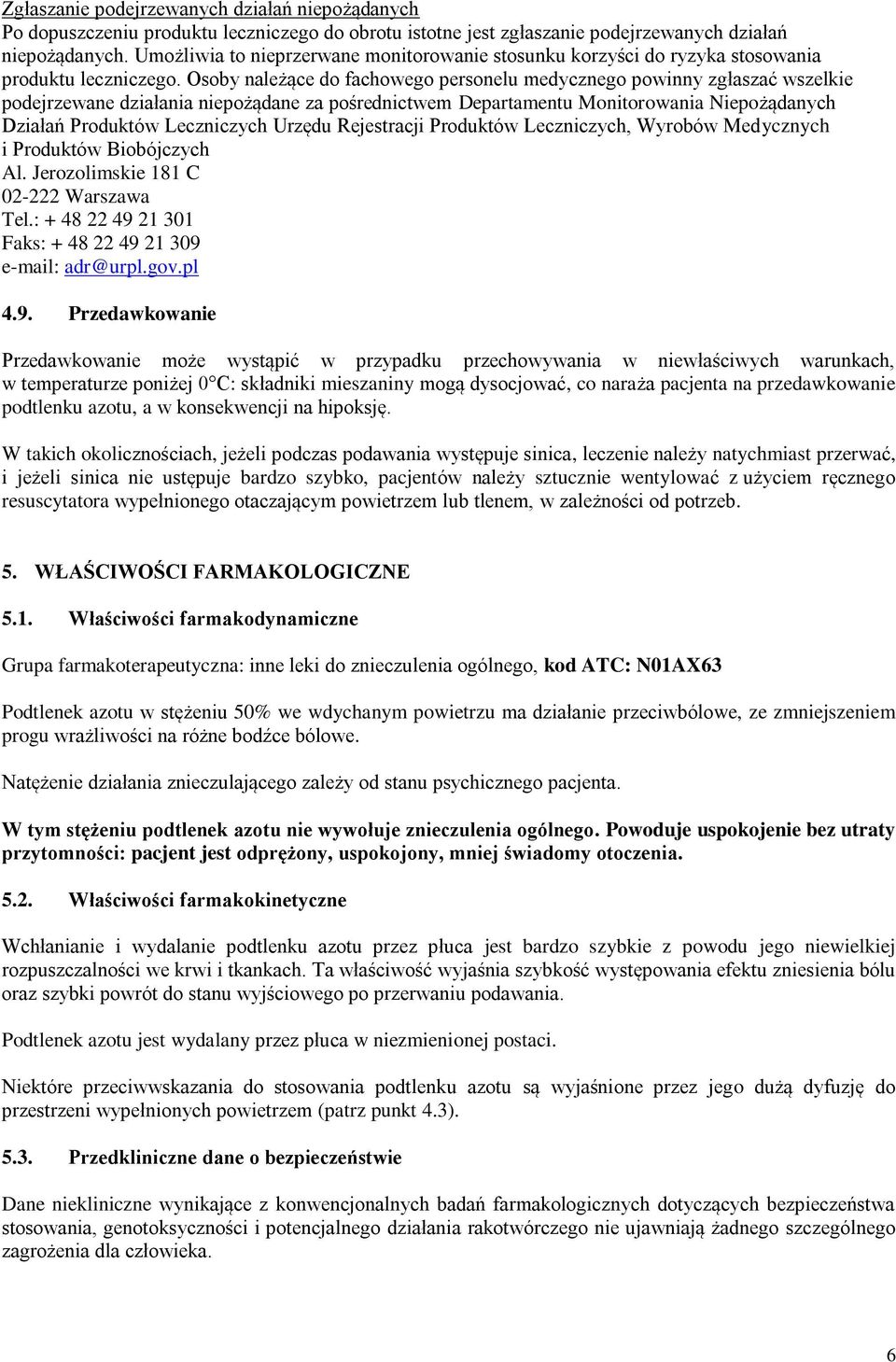 Osoby należące do fachowego personelu medycznego powinny zgłaszać wszelkie podejrzewane działania niepożądane za pośrednictwem Departamentu Monitorowania Niepożądanych Działań Produktów Leczniczych