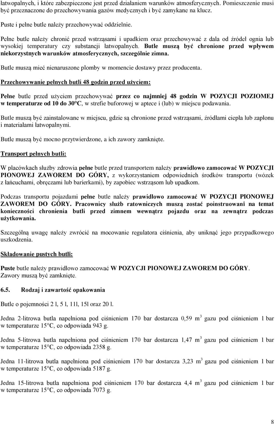 Pełne butle należy chronić przed wstrząsami i upadkiem oraz przechowywać z dala od źródeł ognia lub wysokiej temperatury czy substancji łatwopalnych.
