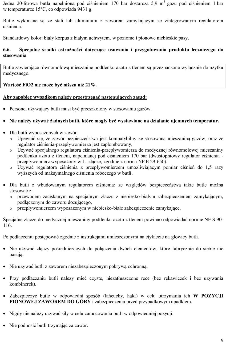 6. Specjalne środki ostrożności dotyczące usuwania i przygotowania produktu leczniczego do stosowania Butle zawierające równomolową mieszaninę podtlenku azotu z tlenem są przeznaczone wyłącznie do