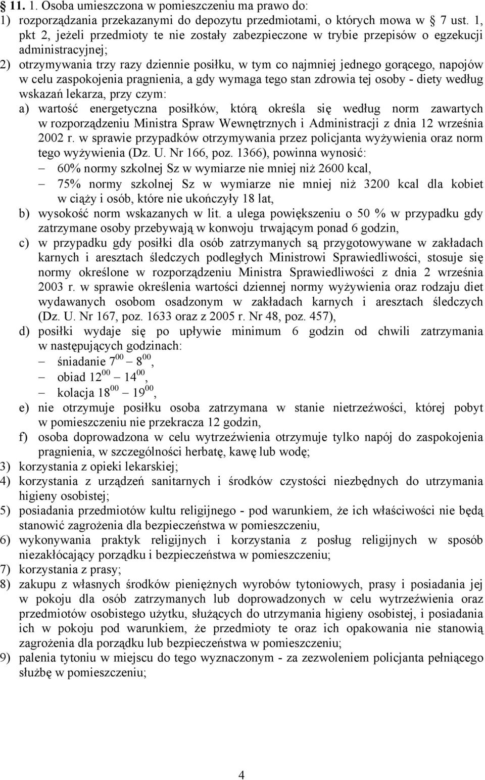 celu zaspokojenia pragnienia, a gdy wymaga tego stan zdrowia tej osoby - diety według wskazań lekarza, przy czym: a) wartość energetyczna posiłków, którą określa się według norm zawartych w