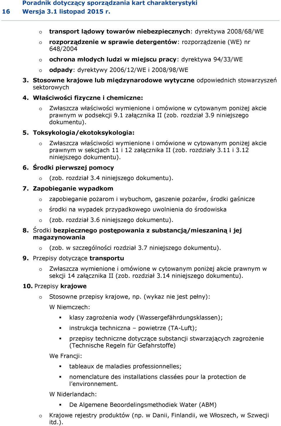 odpady: dyrektywy 2006/12/WE i 2008/98/WE 3. Stosowne krajowe lub międzynarodowe wytyczne odpowiednich stowarzyszeń sektorowych 4.