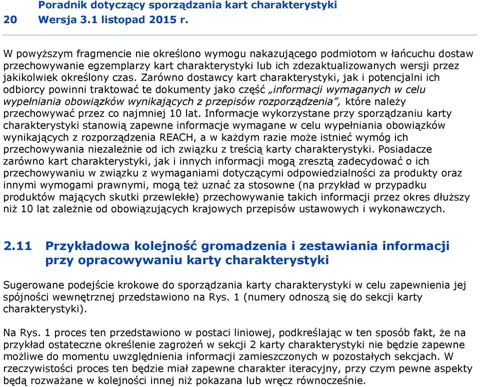 czas. Zarówno dostawcy kart charakterystyki, jak i potencjalni ich odbiorcy powinni traktować te dokumenty jako część informacji wymaganych w celu wypełniania obowiązków wynikających z przepisów