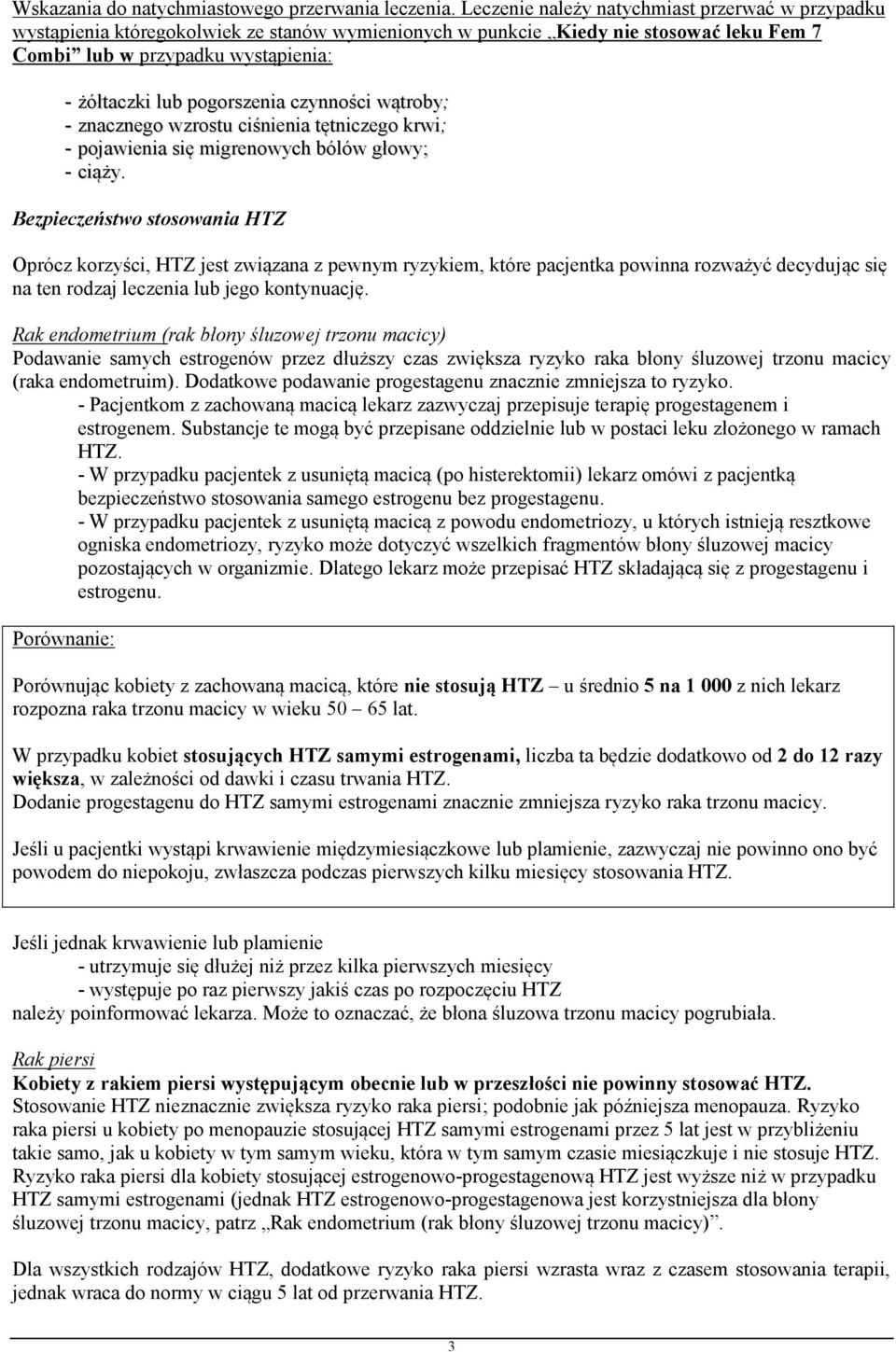 pogorszenia czynności wątroby; - znacznego wzrostu ciśnienia tętniczego krwi; - pojawienia się migrenowych bólów głowy; - ciąży.