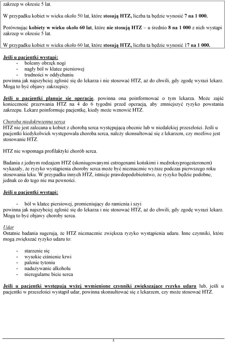 W przypadku kobiet w wieku około 60 lat, które stosują HTZ, liczba ta będzie wynosić 17 na 1 000.