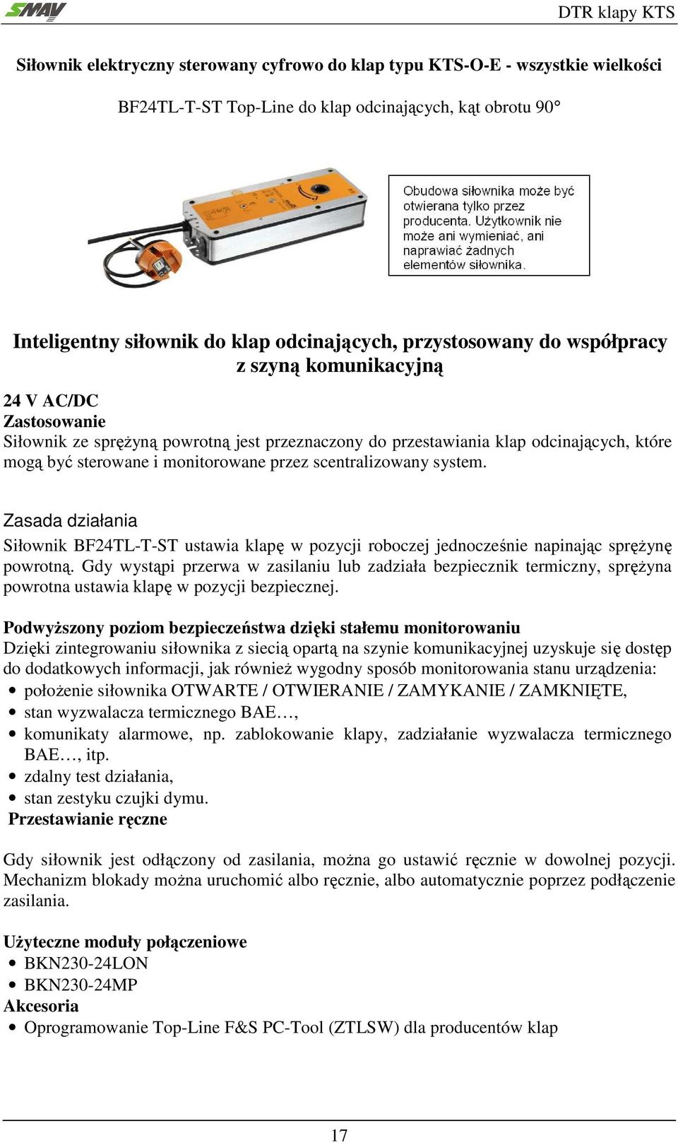 scentralizowany system. Zasada działania Siłownik BF24TL-T-ST ustawia klapę w pozycji roboczej jednocześnie napinając sprężynę powrotną.