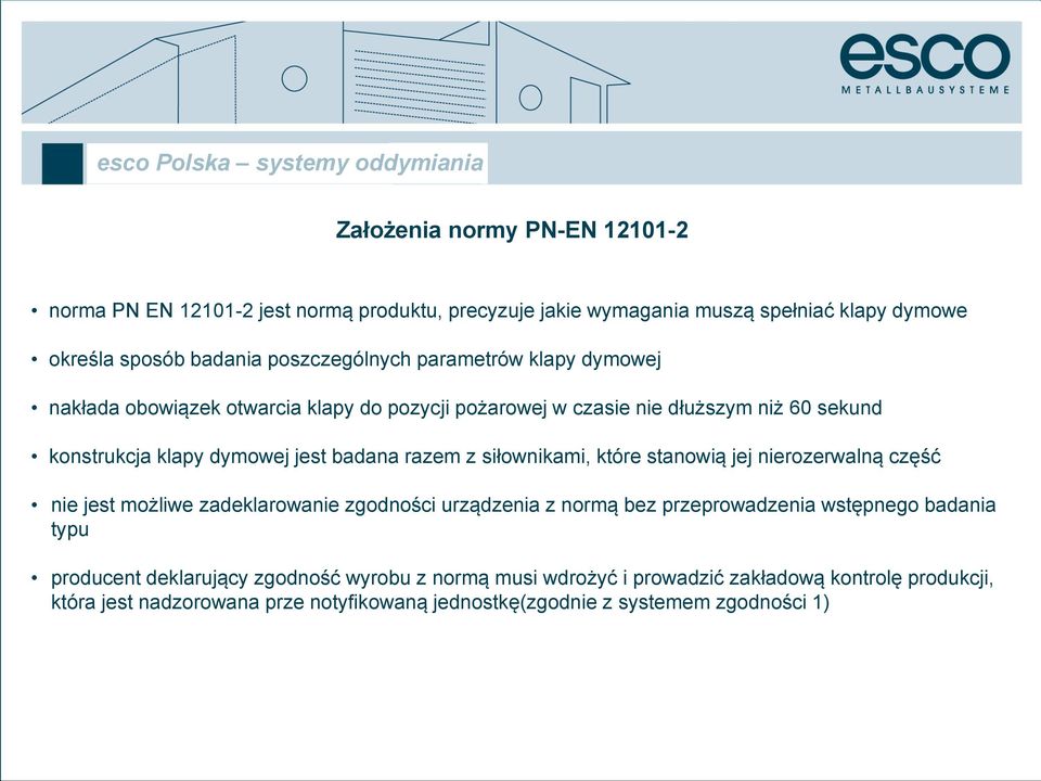 siłownikami, które stanowią jej nierozerwalną część nie jest możliwe zadeklarowanie zgodności urządzenia z normą bez przeprowadzenia wstępnego badania typu producent