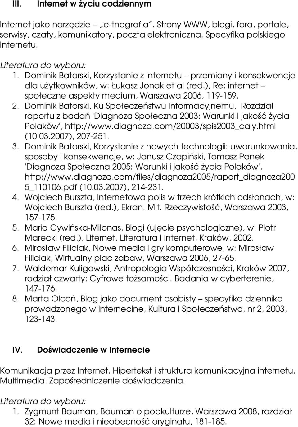06, 119 159. 2. Dominik Batorski, Ku Społeczeństwu Informacyjnemu, Rozdział raportu z badań 'Diagnoza Społeczna 2003: Warunki i jakość życia Polaków', http://www.diagnoza.com/20003/spis2003_caly.