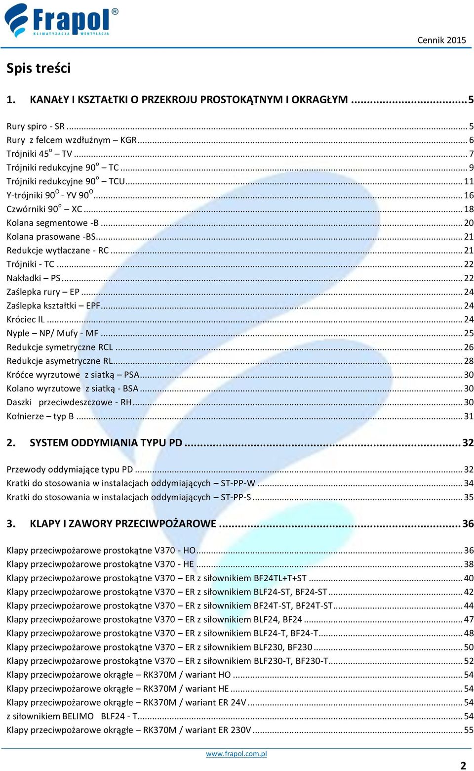 .. 22 Nakładki PS... 22 Zaślepka rury EP... 24 Zaślepka kształtki EPF... 24 Króciec IL... 24 Nyple NP/ Mufy - MF... 25 Redukcje symetryczne RCL... 26 Redukcje asymetryczne RL.