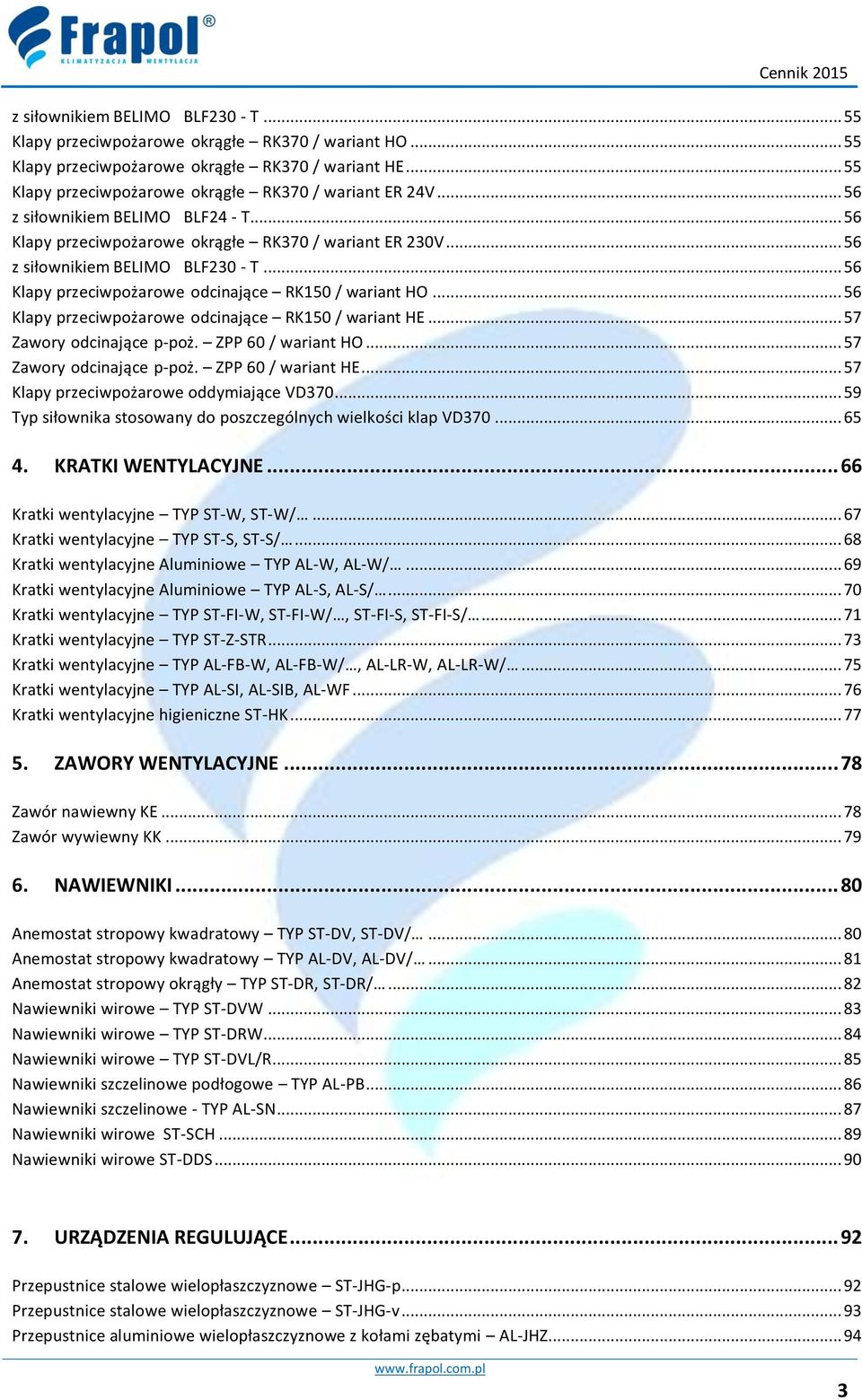 .. 56 Klapy przeciwpożarowe odcinające RK150 / wariant HO... 56 Klapy przeciwpożarowe odcinające RK150 / wariant HE... 57 Zawory odcinające p-poż. ZPP 60 / wariant HO... 57 Zawory odcinające p-poż. ZPP 60 / wariant HE.