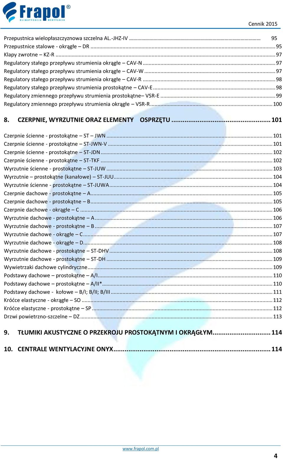 .. 98 Regulatory zmiennego przepływu strumienia prostokątne VSR-E... 99 Regulatory zmiennego przepływu strumienia okrągłe VSR-R... 100 8. CZERPNIE, WYRZUTNIE ORAZ ELEMENTY OSPRZĘTU.