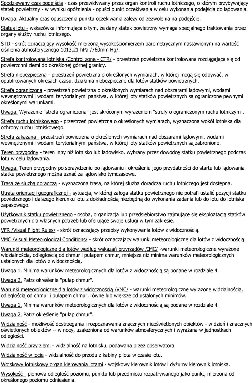 Status lotu - wskazówka informująca o tym, że dany statek powietrzny wymaga specjalnego traktowania przez organy służby ruchu lotniczego.