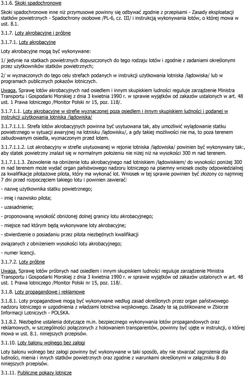 3.1.7. Loty akrobacyjne i próbne 3.1.7.1. Loty akrobacyjne Loty akrobacyjne mogą być wykonywane: 1/ jedynie na statkach powietrznych dopuszczonych do tego rodzaju lotów i zgodnie z zadaniami