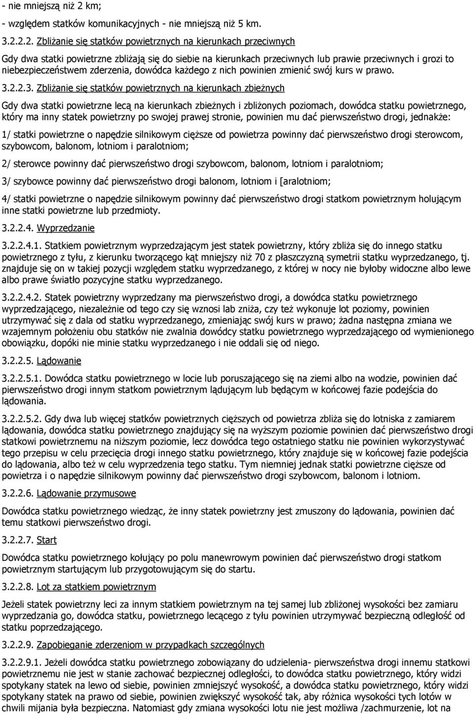 2.2. Zbliżanie się statków powietrznych na kierunkach przeciwnych Gdy dwa statki powietrzne zbliżają się do siebie na kierunkach przeciwnych lub prawie przeciwnych i grozi to niebezpieczeństwem