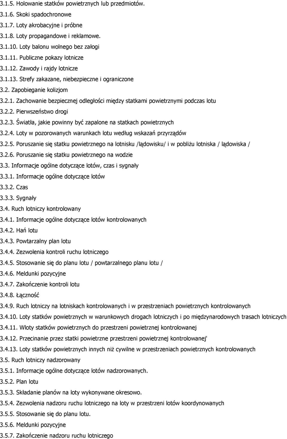 2.2. Pierwszeństwo drogi 3.2.3. Światła, jakie powinny być zapalone na statkach powietrznych 3.2.4. Loty w pozorowanych warunkach lotu według wskazań przyrządów 3.2.5.