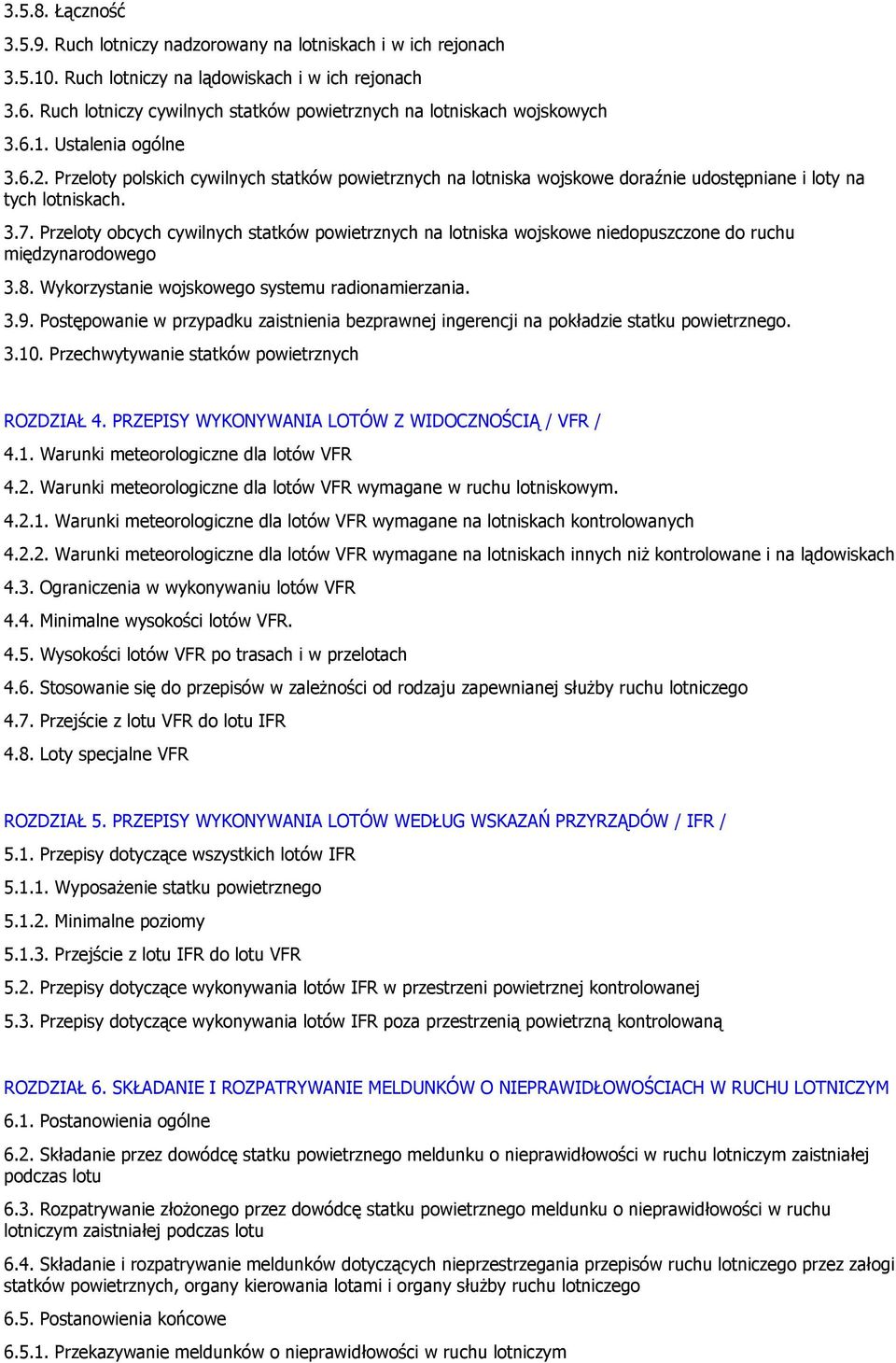 Przeloty polskich cywilnych statków powietrznych na lotniska wojskowe doraźnie udostępniane i loty na tych lotniskach. 3.7.