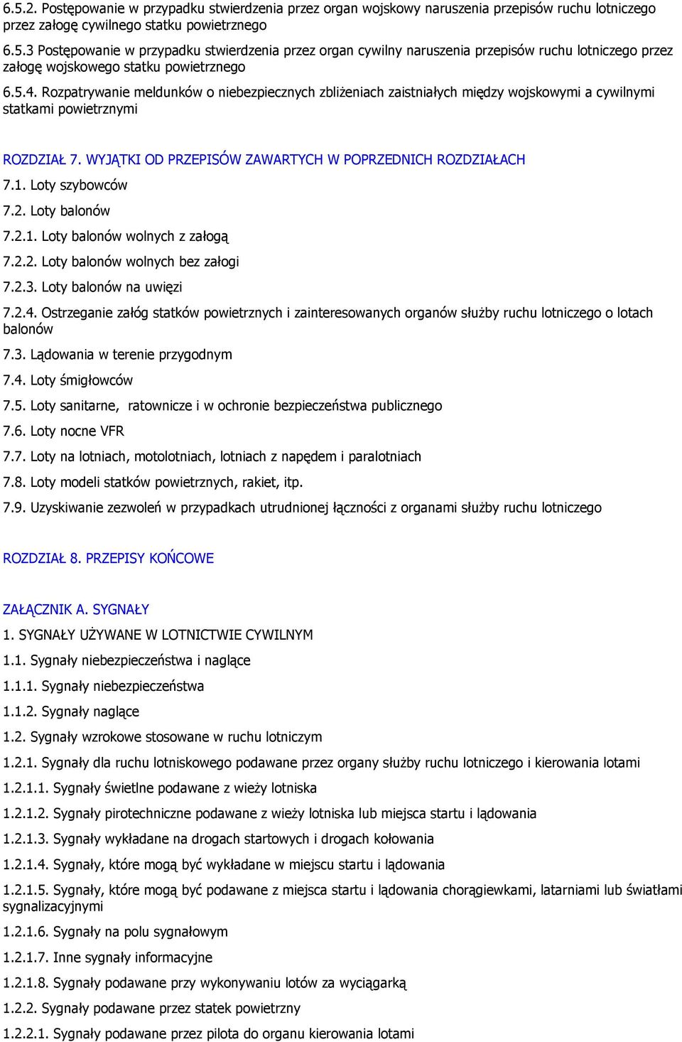 Loty szybowców 7.2. Loty balonów 7.2.1. Loty balonów wolnych z załogą 7.2.2. Loty balonów wolnych bez załogi 7.2.3. Loty balonów na uwięzi 7.2.4.