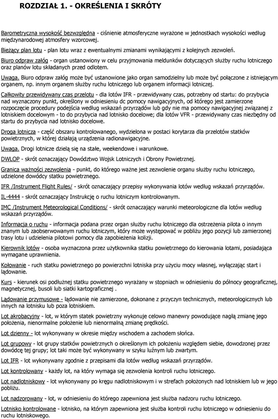 Biuro odpraw załóg - organ ustanowiony w celu przyjmowania meldunków dotyczących służby ruchu lotniczego oraz planów lotu składanych przed odlotem. Uwaga.