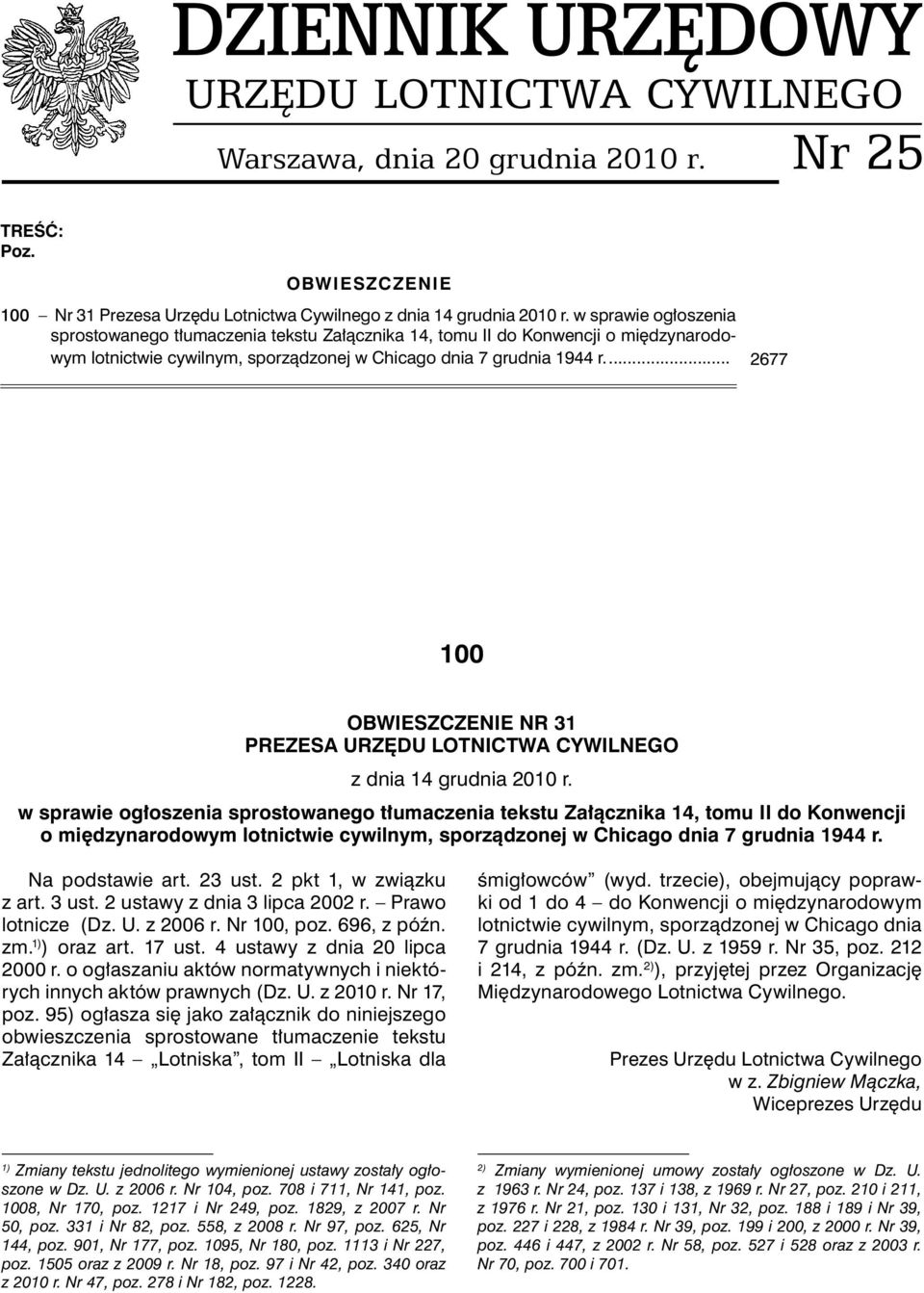 ... 2677 100 OBWIESZCZENIE NR 31 PREZESA URZĘDU LOTNICTWA CYWILNEGO z dnia 14 grudnia 2010 r.  Na podstawie art. 23 ust. 2 pkt 1, w związku z art. 3 ust. 2 ustawy z dnia 3 lipca 2002 r.
