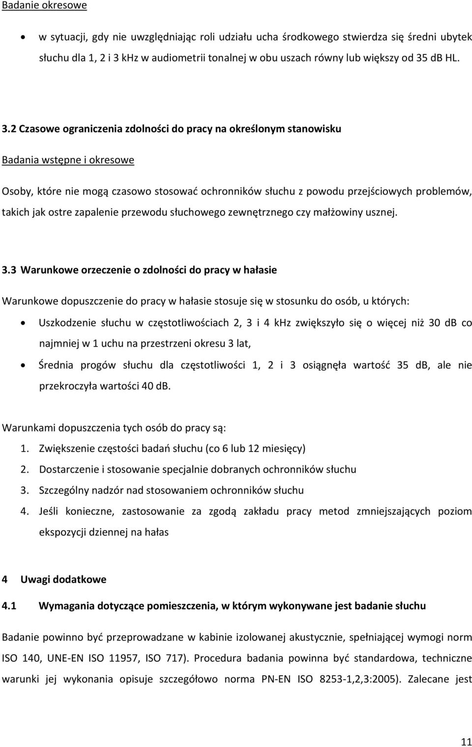 ostre zapalenie przewodu słuchowego zewnętrznego czy małżowiny usznej. 3.