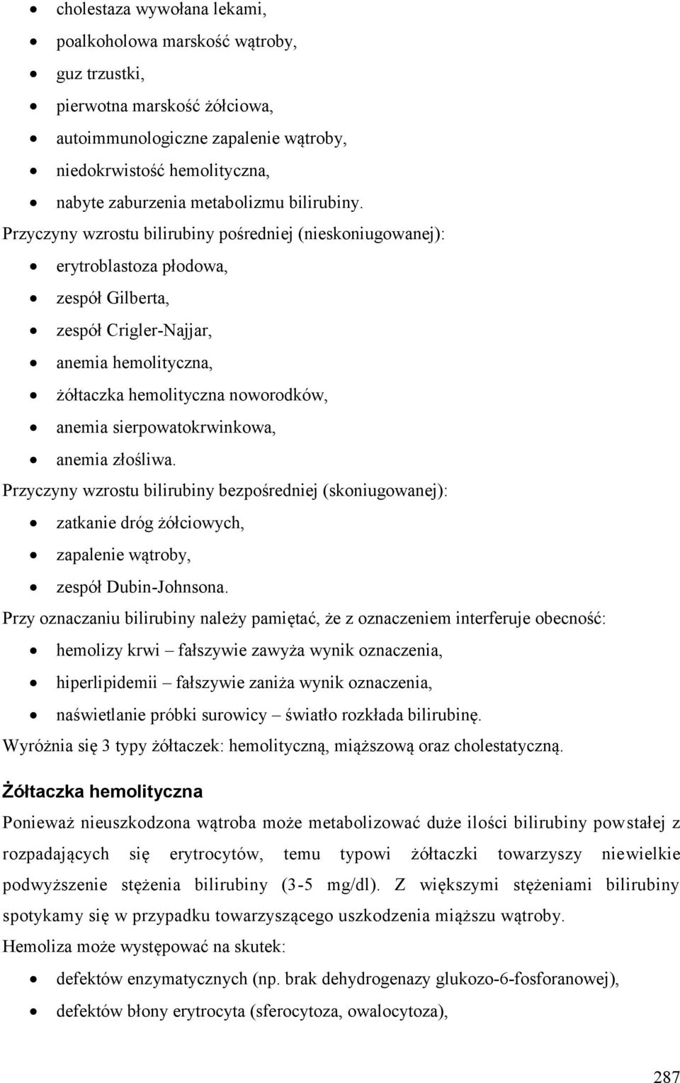 Przyczyny wzrostu bilirubiny pośredniej (nieskoniugowanej): erytroblastoza płodowa, zespół Gilberta, zespół Crigler-Najjar, anemia hemolityczna, żółtaczka hemolityczna noworodków, anemia
