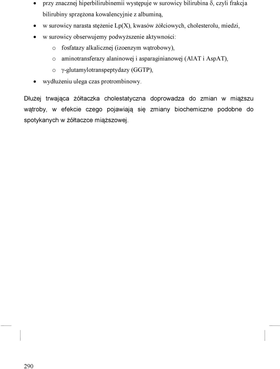 aminotransferazy alaninowej i asparaginianowej (AlAT i AspAT), o -glutamylotranspeptydazy (GGTP), wydłużeniu ulega czas protrombinowy.