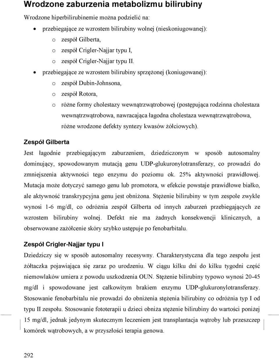 przebiegające ze wzrostem bilirubiny sprzężonej (koniugowanej): o zespół Dubin-Johnsona, o zespół Rotora, o różne formy cholestazy wewnątrzwątrobowej (postępująca rodzinna cholestaza