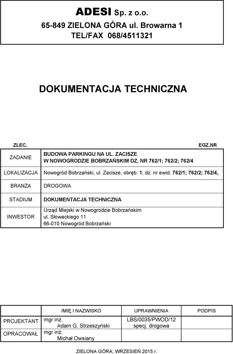 /; /; /, BRANŻA STADIUM INWESTOR DROGOWA DOKUMENTACJA TECHNICZNA Urząd Miejski w Nowogrodzie Bobrzańskim ul.