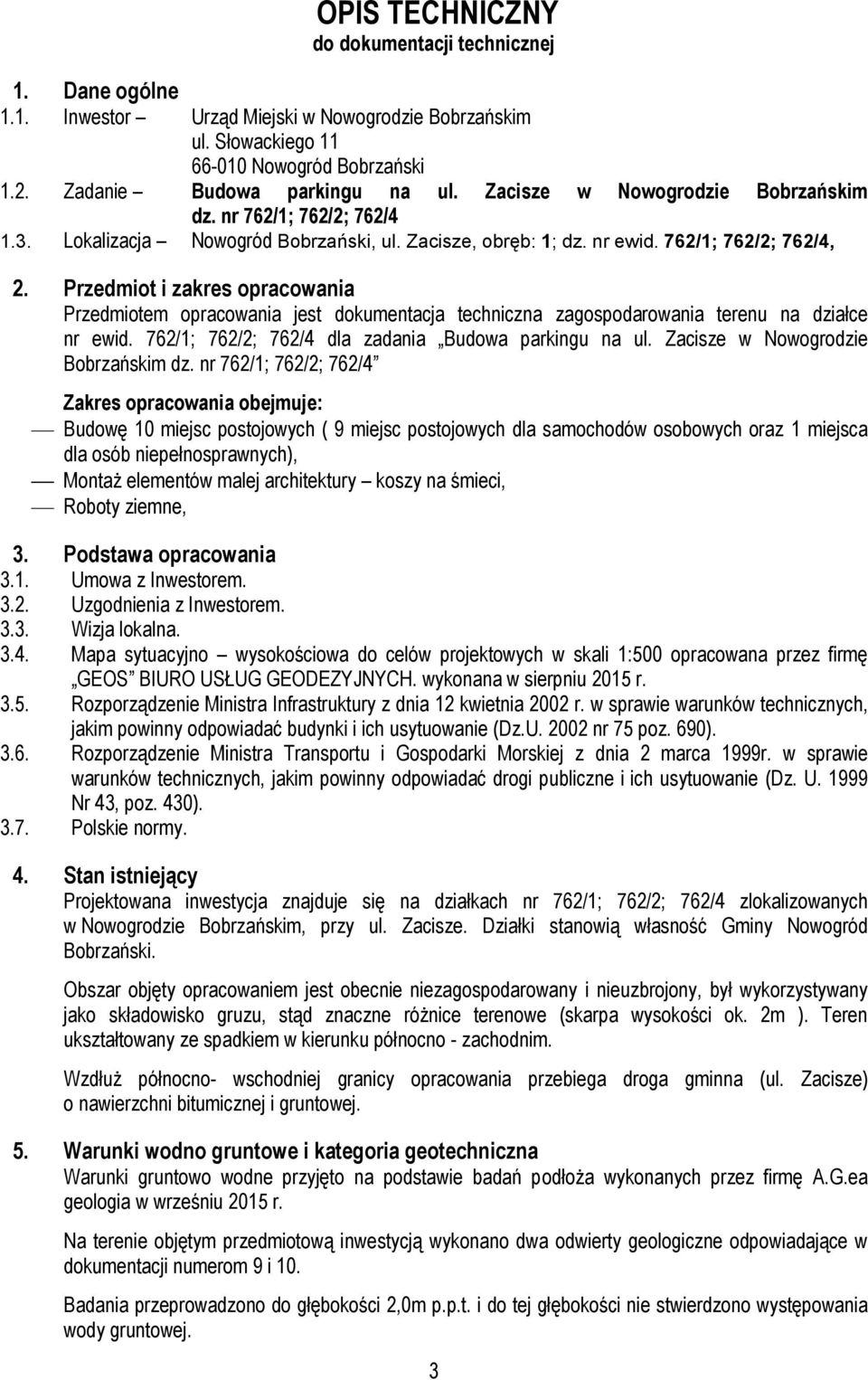 Przedmiot i zakres opracowania Przedmiotem opracowania jest dokumentacja techniczna zagospodarowania terenu na działce nr ewid. /; /; / dla zadania Budowa parkingu na ul.