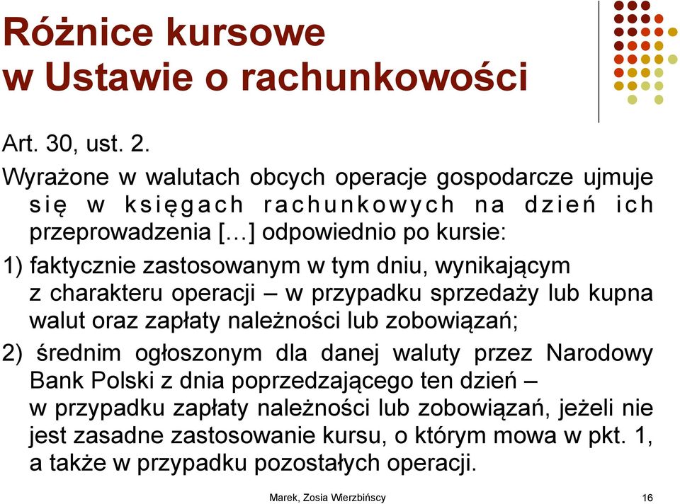 faktycznie zastosowanym w tym dniu, wynikającym z charakteru operacji w przypadku sprzedaży lub kupna walut oraz zapłaty należności lub zobowiązań; 2)