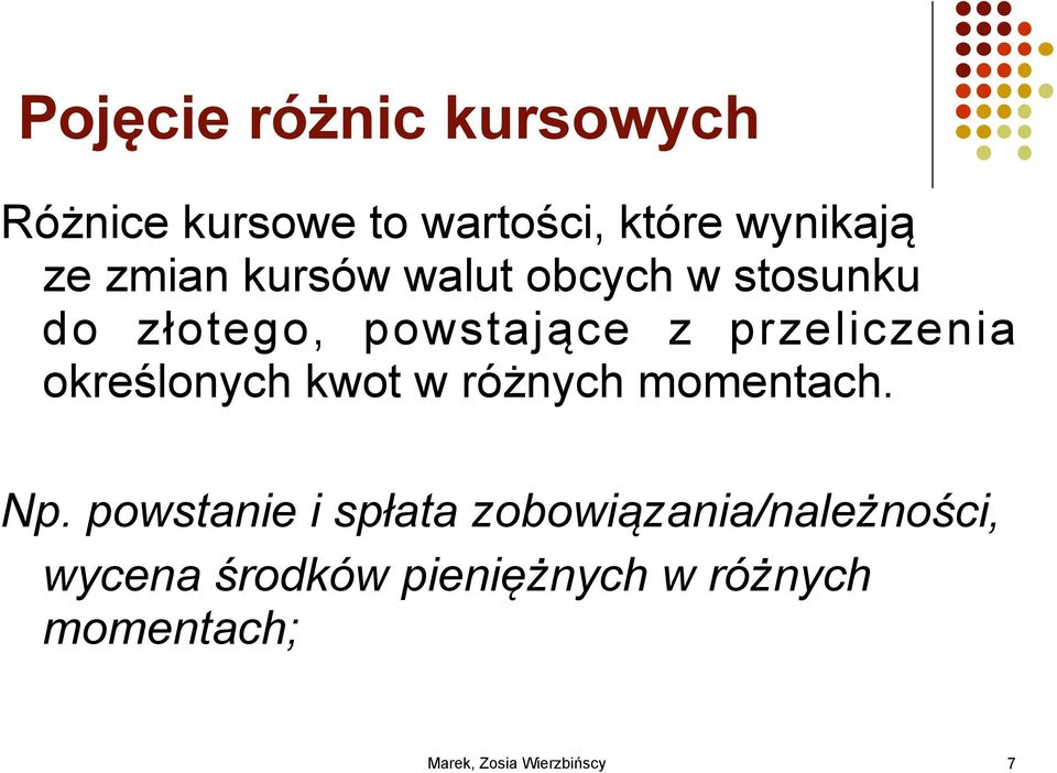 przeliczenia określonych kwot w różnych momentach. Np.