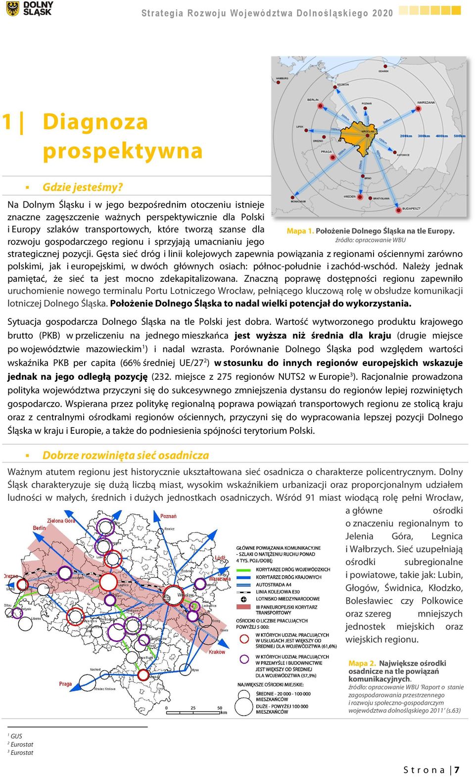 regionu i sprzyjają umacnianiu jego strategicznej pozycji.