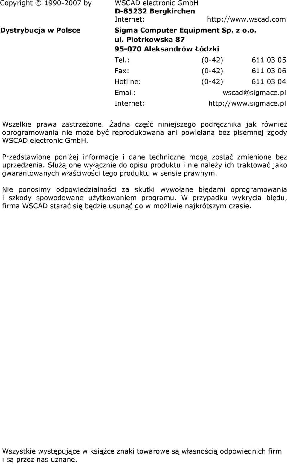 śadna część niniejszego podręcznika jak równieŝ oprogramowania nie moŝe być reprodukowana ani powielana bez pisemnej zgody WSCAD electronic GmbH.