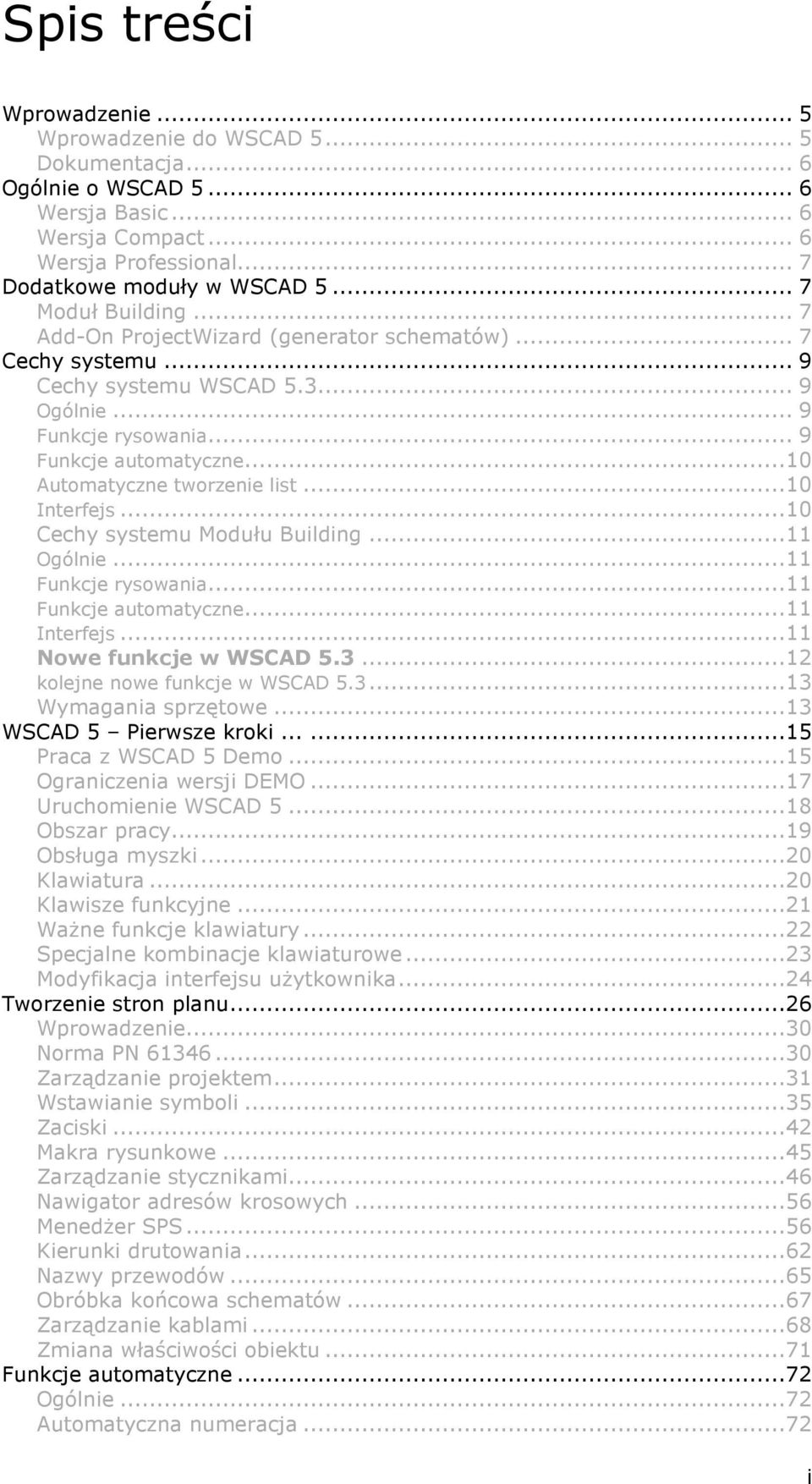 ..10 Automatyczne tworzenie list...10 Interfejs...10 Cechy systemu Modułu Building...11 Ogólnie...11 Funkcje rysowania...11 Funkcje automatyczne...11 Interfejs...11 Nowe funkcje w WSCAD 5.3.