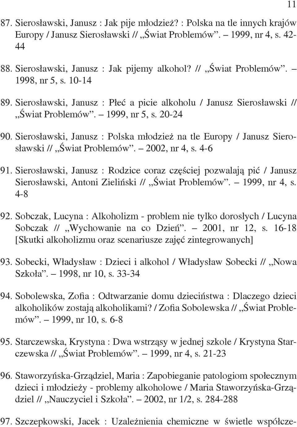 Sierosławski, Janusz : Polska młodzież na tle Europy / Janusz Sierosławski // Świat Problemów. 2002, nr 4, s. 4-6 91.