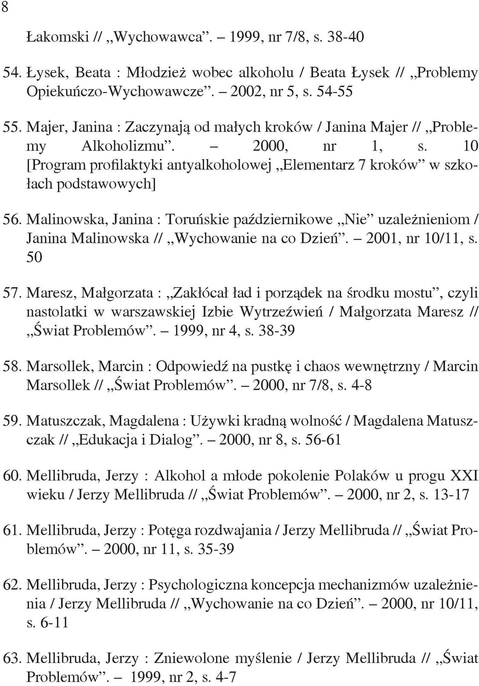 Malinowska, Janina : Toruńskie październikowe Nie uzależnieniom / Janina Malinowska // Wychowanie na co Dzień. 2001, nr 10/11, s. 50 57.
