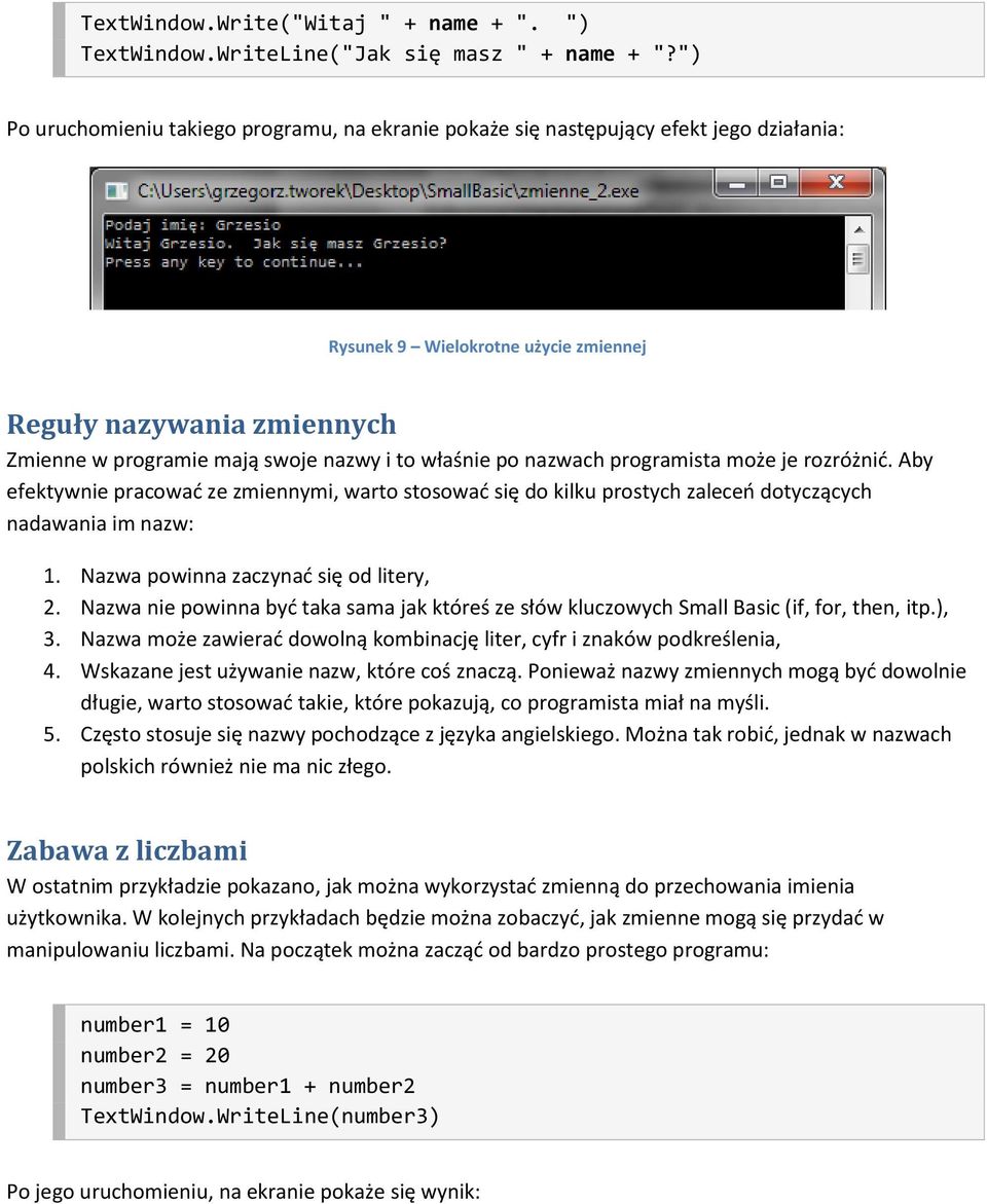 właśnie po nazwach programista może je rozróżnid. Aby efektywnie pracowad ze zmiennymi, warto stosowad się do kilku prostych zaleceo dotyczących nadawania im nazw: 1.