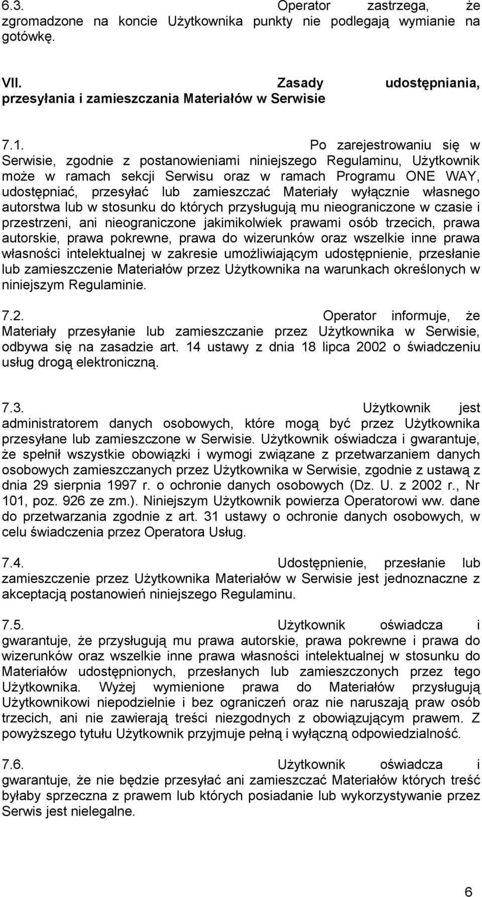 Materiały wyłącznie własnego autorstwa lub w stosunku do których przysługują mu nieograniczone w czasie i przestrzeni, ani nieograniczone jakimikolwiek prawami osób trzecich, prawa autorskie, prawa