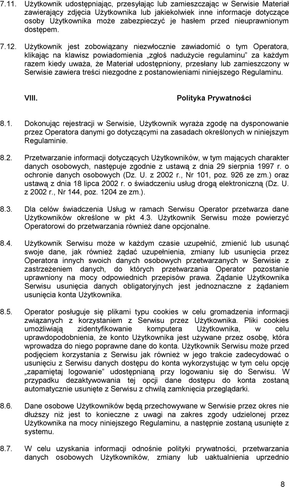 Użytkownik jest zobowiązany niezwłocznie zawiadomić o tym Operatora, klikając na klawisz powiadomienia zgłoś nadużycie regulaminu za każdym razem kiedy uważa, że Materiał udostępniony, przesłany lub