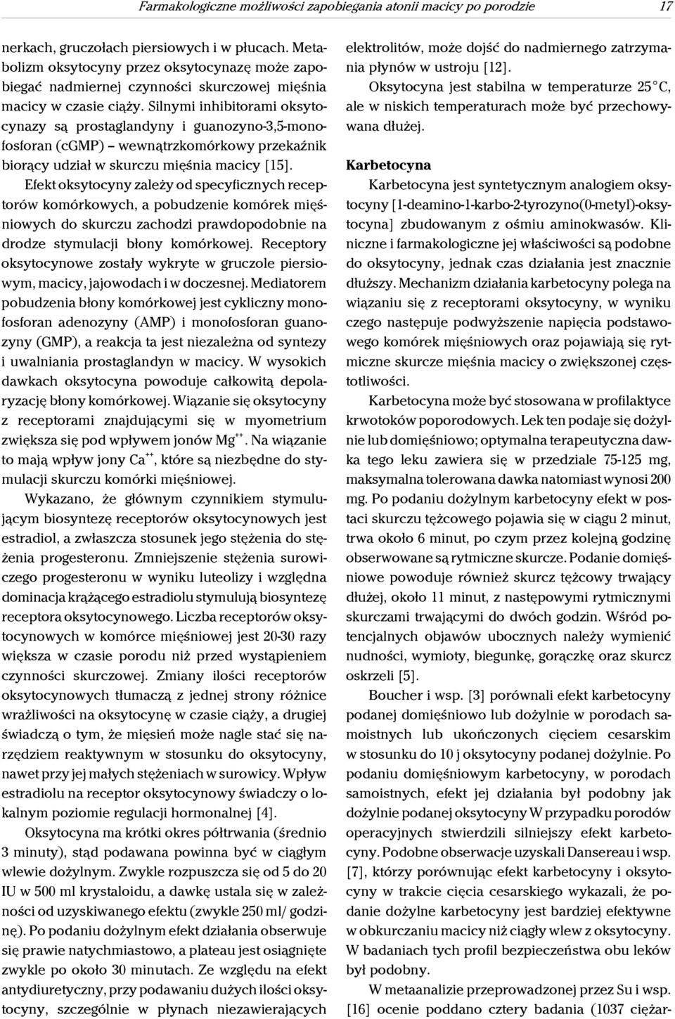Silnymi inhibitorami oksytocynazy są prostaglandyny i guanozyno-3,5-monofosforan (cgmp) wewnątrzkomórkowy przekaźnik biorący udział w skurczu mięśnia macicy [15].